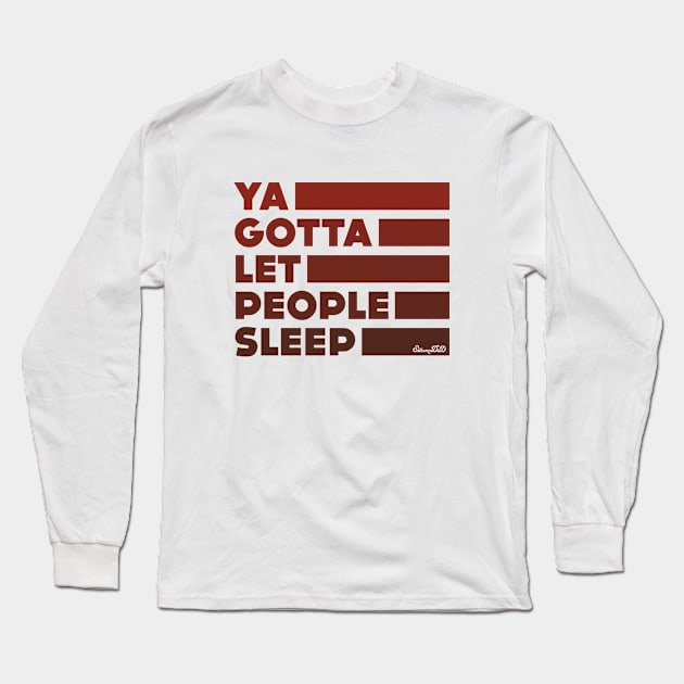 Ya Gotta Let People Sleep | Maroon Design Long Sleeve T-Shirt by sitcomdnd